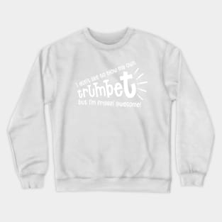 Blowing my own Trumpet 'I'm Friggin' Awesome' (white) Crewneck Sweatshirt